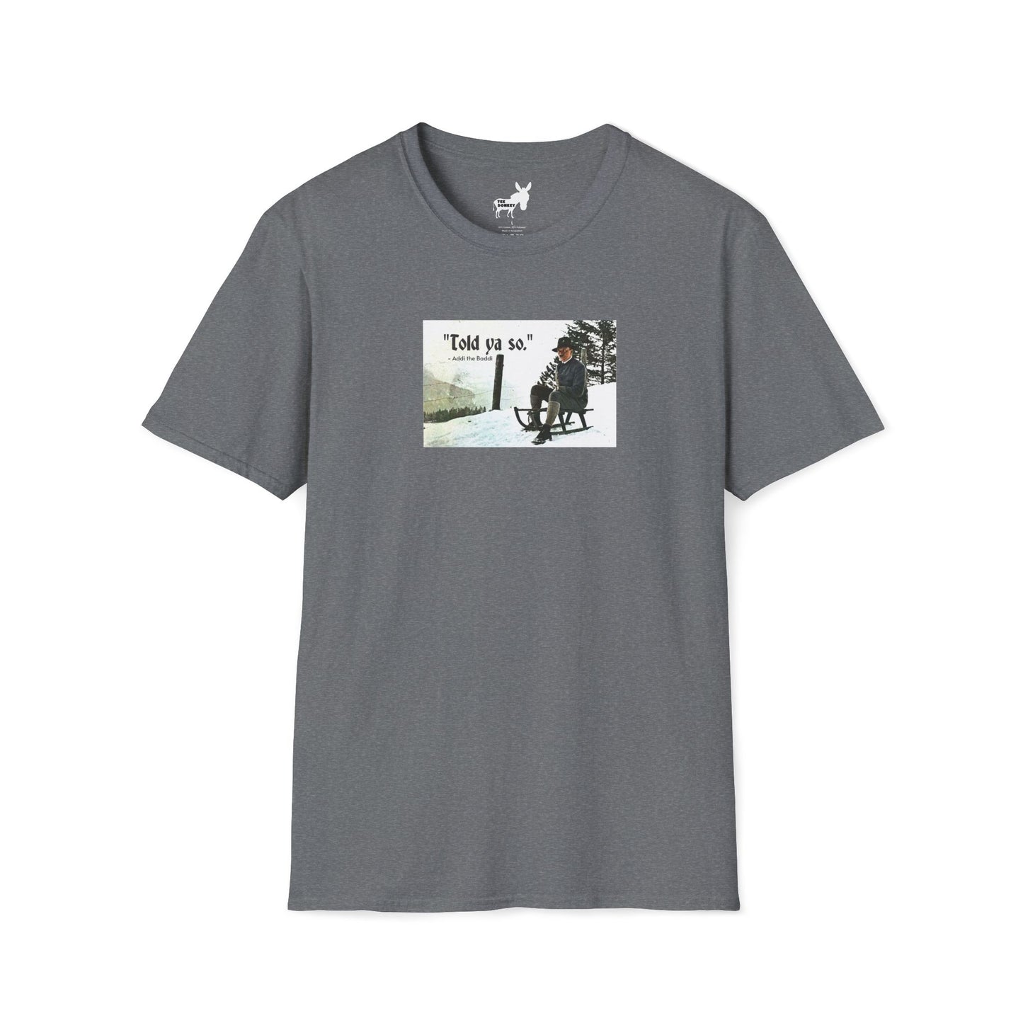 Told ya so. - Addie the Baddi T-Shirt