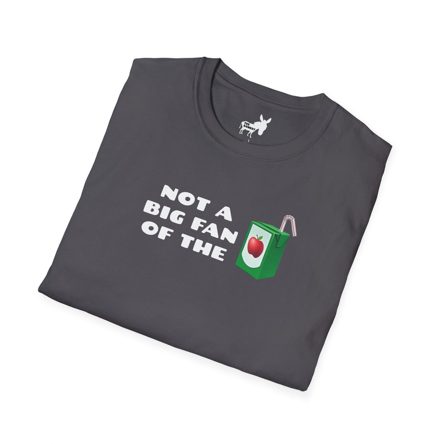NOT A BIG FAN OF THE JUICE T-Shirt