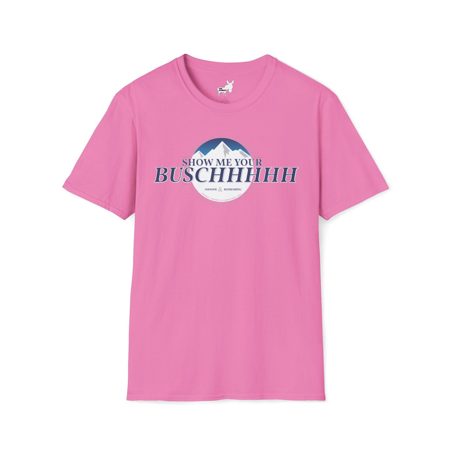 Show Me Your Buschhhhh T-Shirt