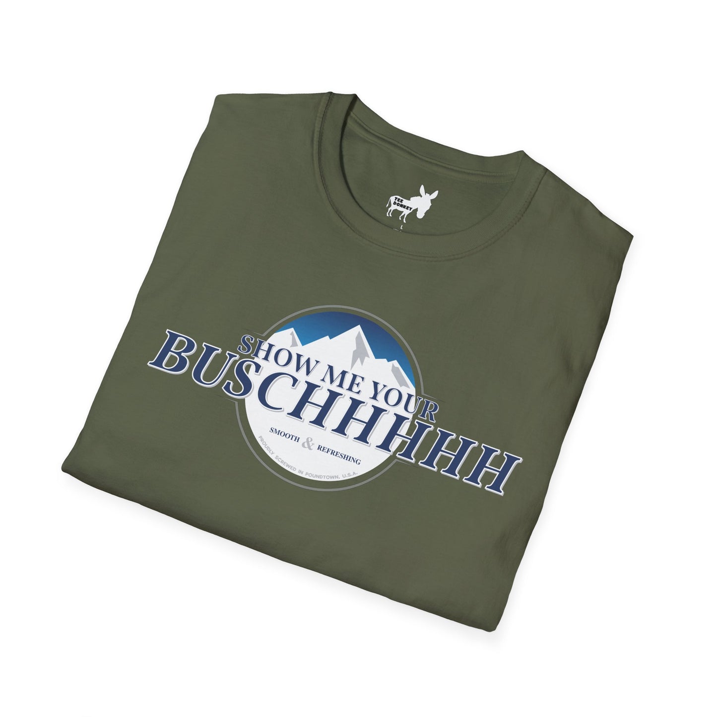 Show Me Your Buschhhhh T-Shirt