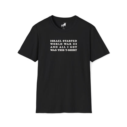 ISRAEL STARTED WORLD WAR III AND ALL I GOT WAS THIS T-SHIRT