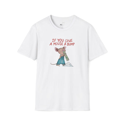IF YOU GIVE A MOUSE A BUMP - T-Shirt