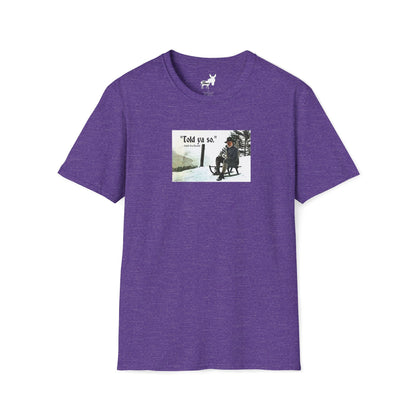 Told ya so. - Addie the Baddi T-Shirt