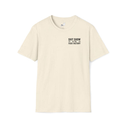 SHIT SHOW AT THE FUCK FACTORY T-Shirt