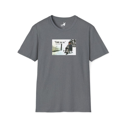 Told ya so. - Addie the Baddi T-Shirt