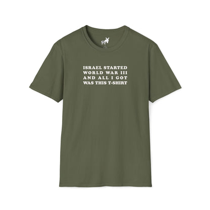 ISRAEL STARTED WORLD WAR III AND ALL I GOT WAS THIS T-SHIRT