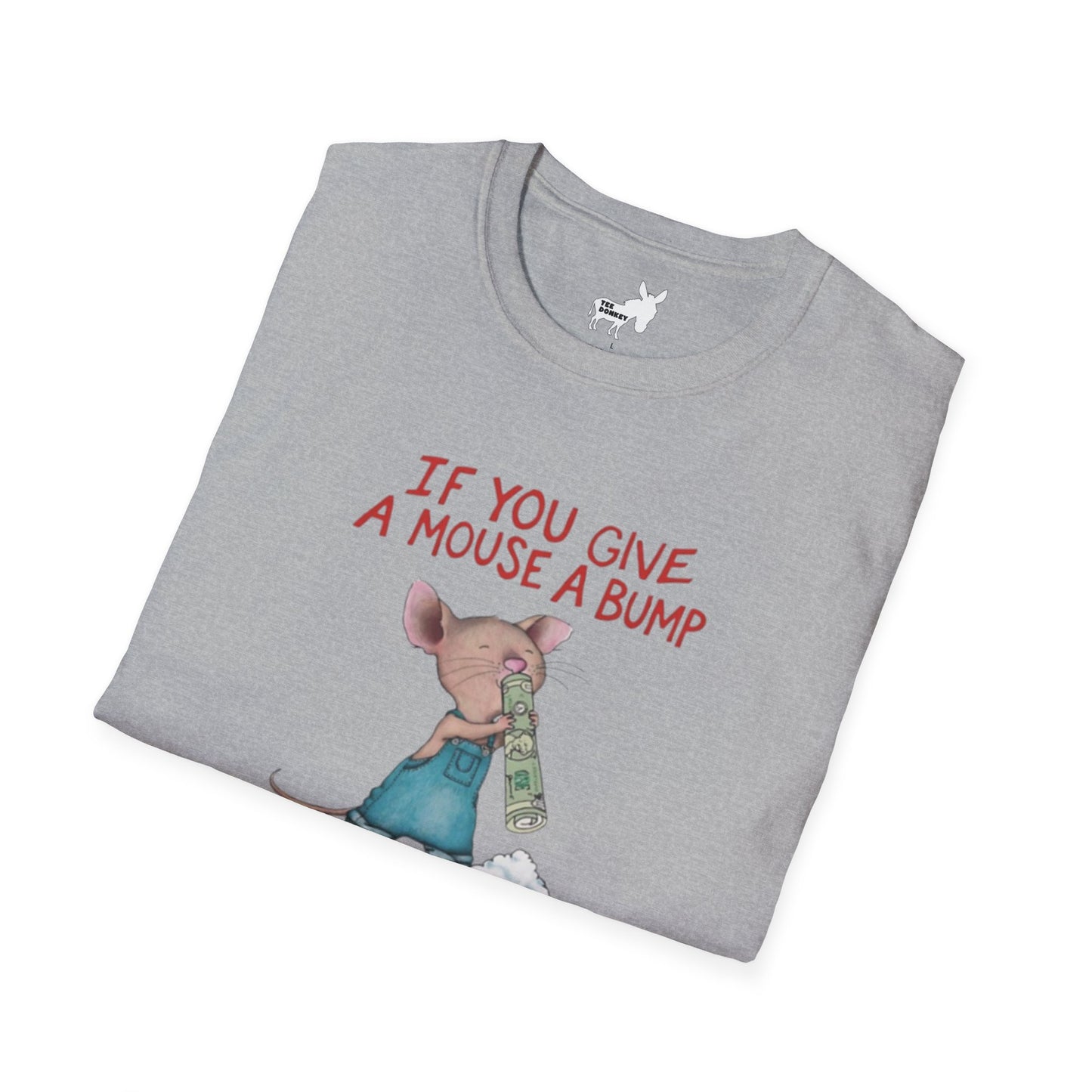 IF YOU GIVE A MOUSE A BUMP - T-Shirt