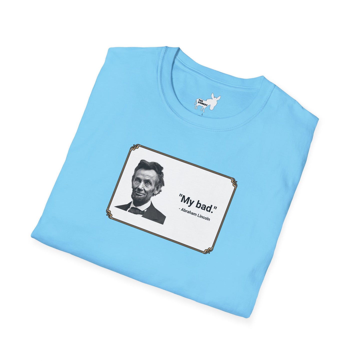"My bad." Abraham Lincoln T-Shirt