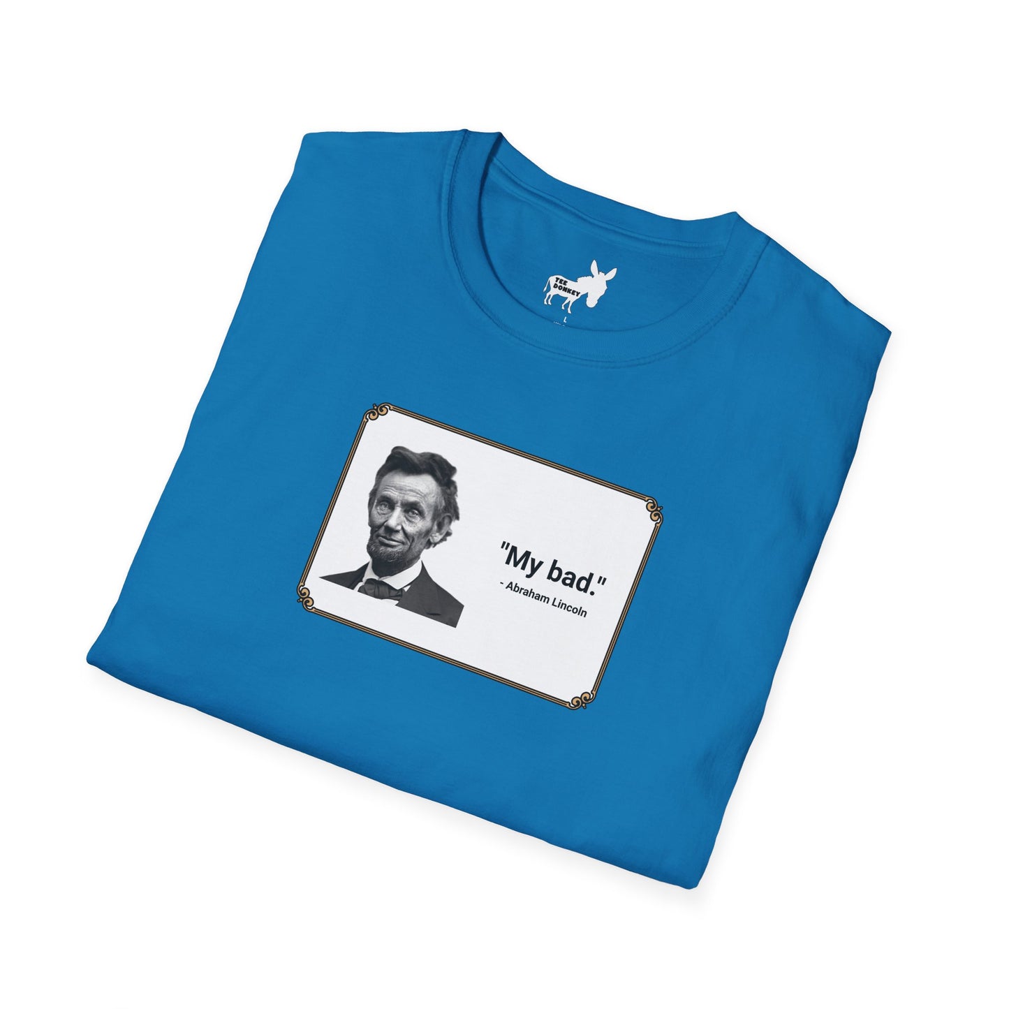 "My bad." Abraham Lincoln T-Shirt