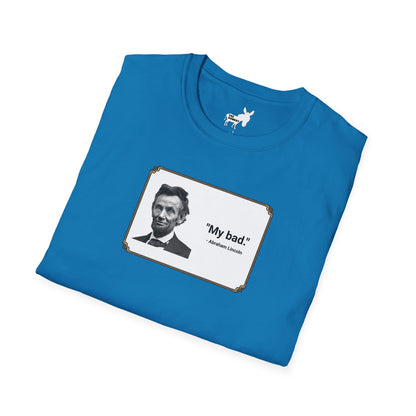 "My bad." Abraham Lincoln T-Shirt