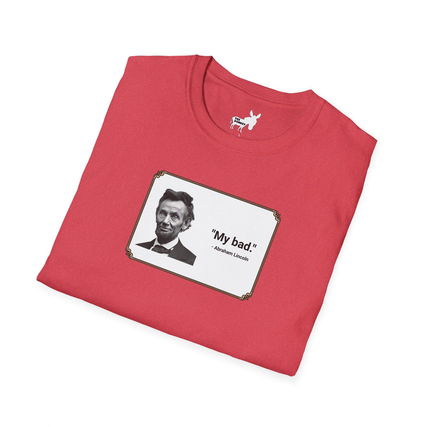 "My bad." Abraham Lincoln T-Shirt