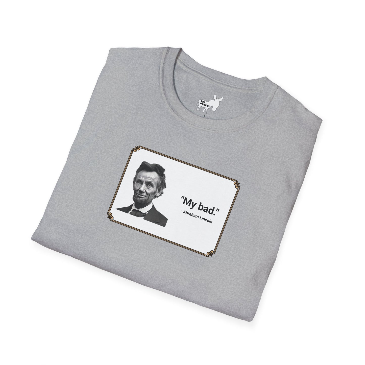 "My bad." Abraham Lincoln T-Shirt