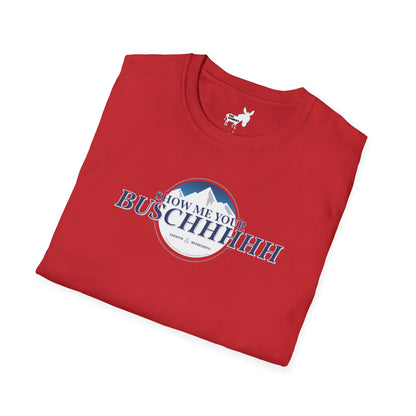 Show Me Your Buschhhhh T-Shirt