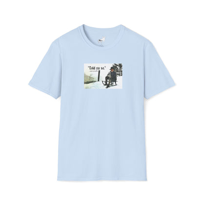 Told ya so. - Addie the Baddi T-Shirt