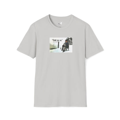 Told ya so. - Addie the Baddi T-Shirt