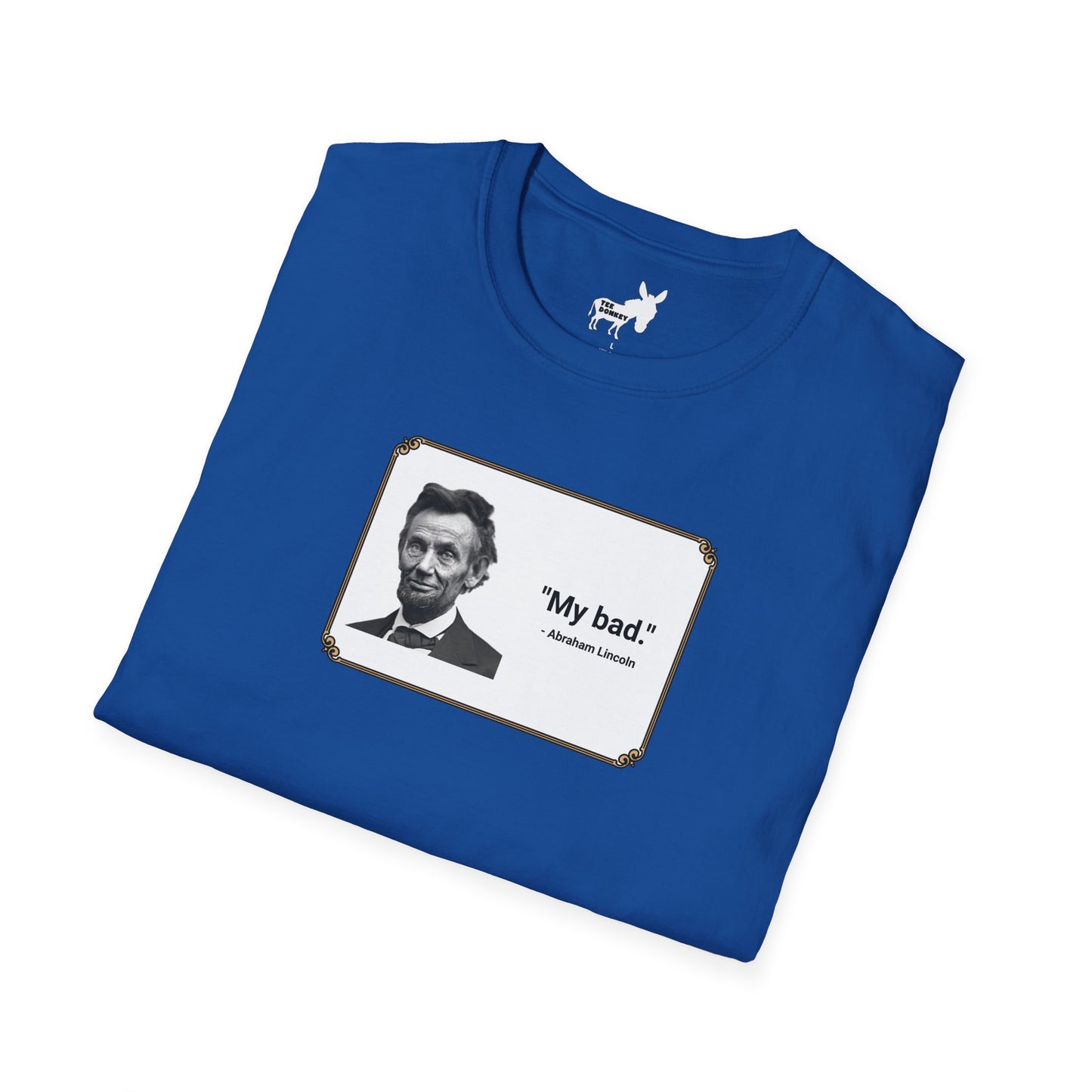 "My bad." Abraham Lincoln T-Shirt
