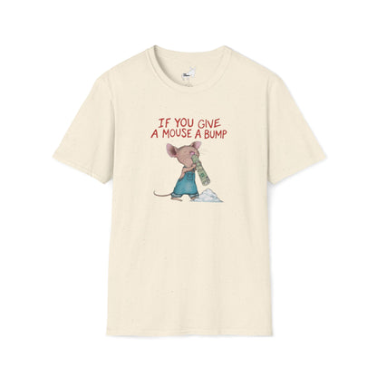 IF YOU GIVE A MOUSE A BUMP - T-Shirt