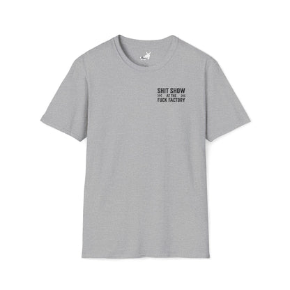 SHIT SHOW AT THE FUCK FACTORY T-Shirt
