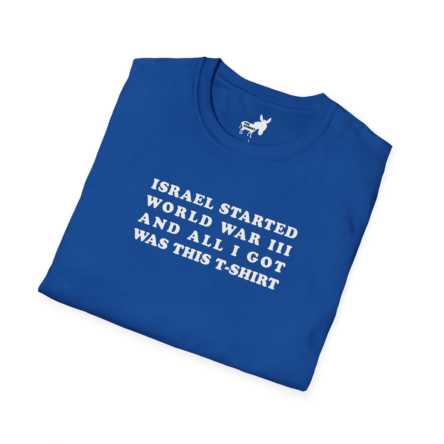ISRAEL STARTED WORLD WAR III AND ALL I GOT WAS THIS T-SHIRT