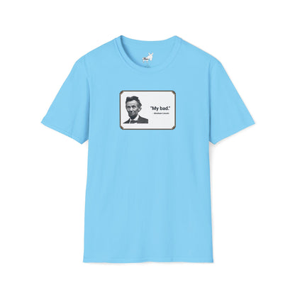 "My bad." Abraham Lincoln T-Shirt