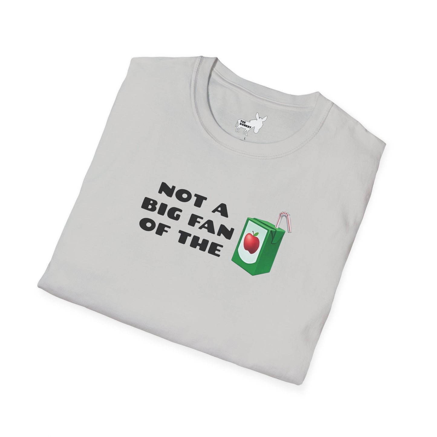 NOT A BIG FAN OF THE JUICE T-Shirt