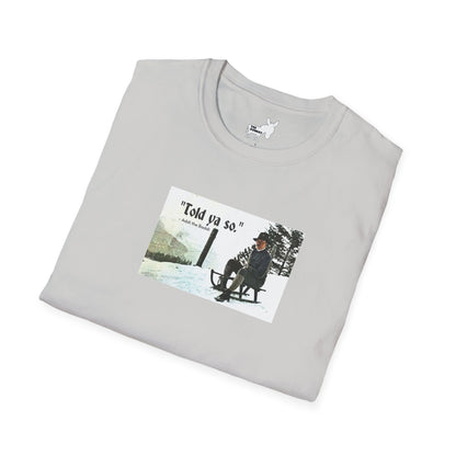 Told ya so. - Addie the Baddi T-Shirt