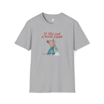 IF YOU GIVE A MOUSE A BUMP - T-Shirt