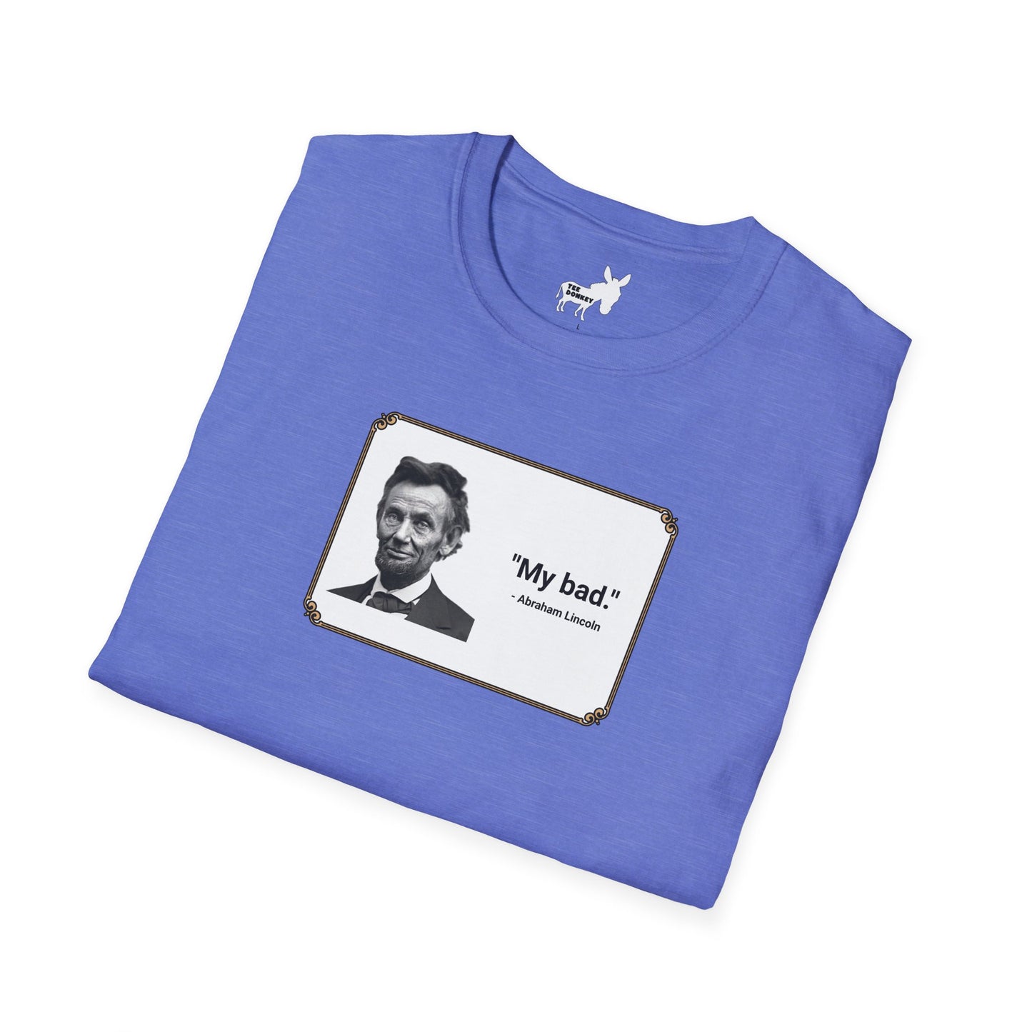 "My bad." Abraham Lincoln T-Shirt