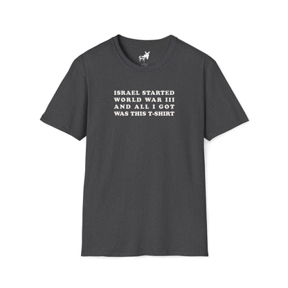 ISRAEL STARTED WORLD WAR III AND ALL I GOT WAS THIS T-SHIRT