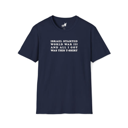 ISRAEL STARTED WORLD WAR III AND ALL I GOT WAS THIS T-SHIRT
