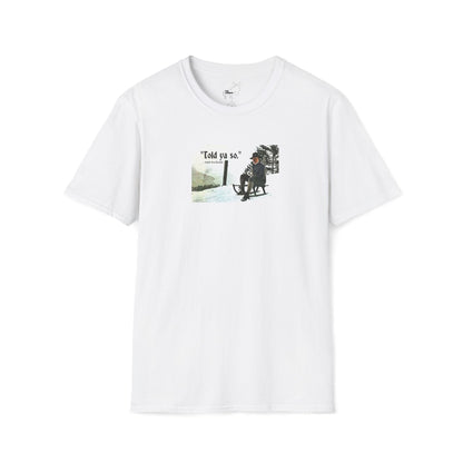 Told ya so. - Addie the Baddi T-Shirt