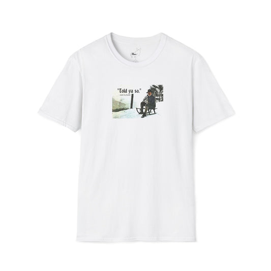Told ya so. - Addie the Baddi T-Shirt