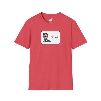 "My bad." Abraham Lincoln T-Shirt