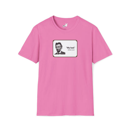 "My bad." Abraham Lincoln T-Shirt