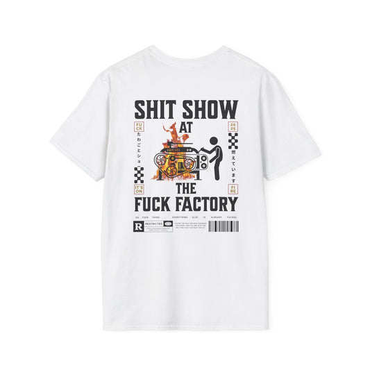 SHIT SHOW AT THE FUCK FACTORY T-Shirt