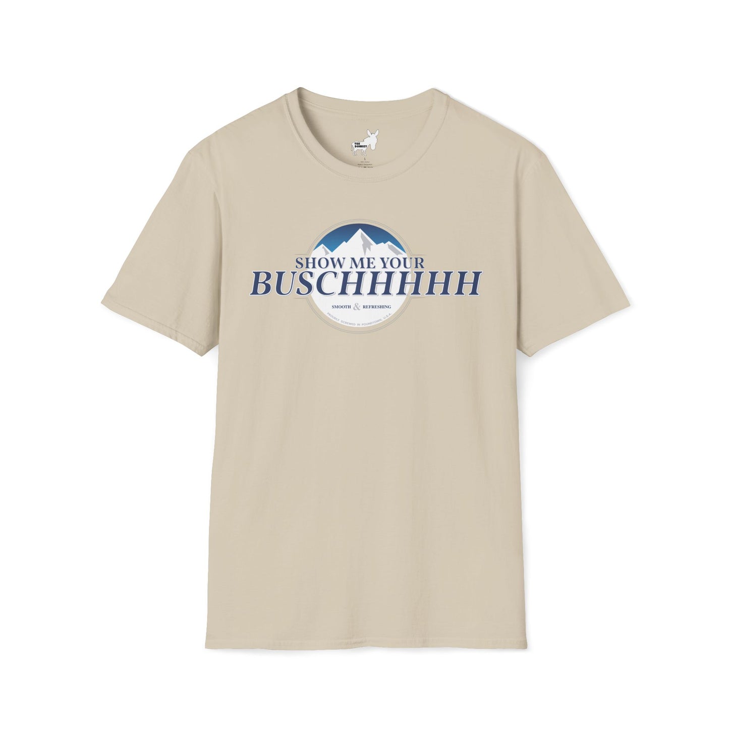 Show Me Your Buschhhhh T-Shirt
