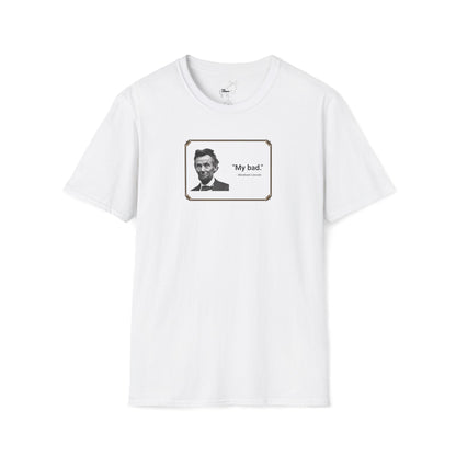"My bad." Abraham Lincoln T-Shirt