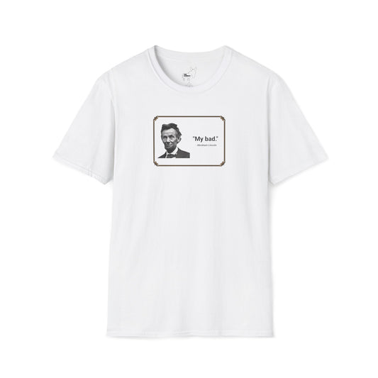 "My bad." Abraham Lincoln T-Shirt