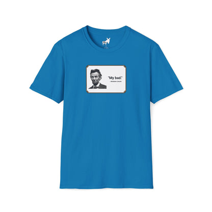 "My bad." Abraham Lincoln T-Shirt