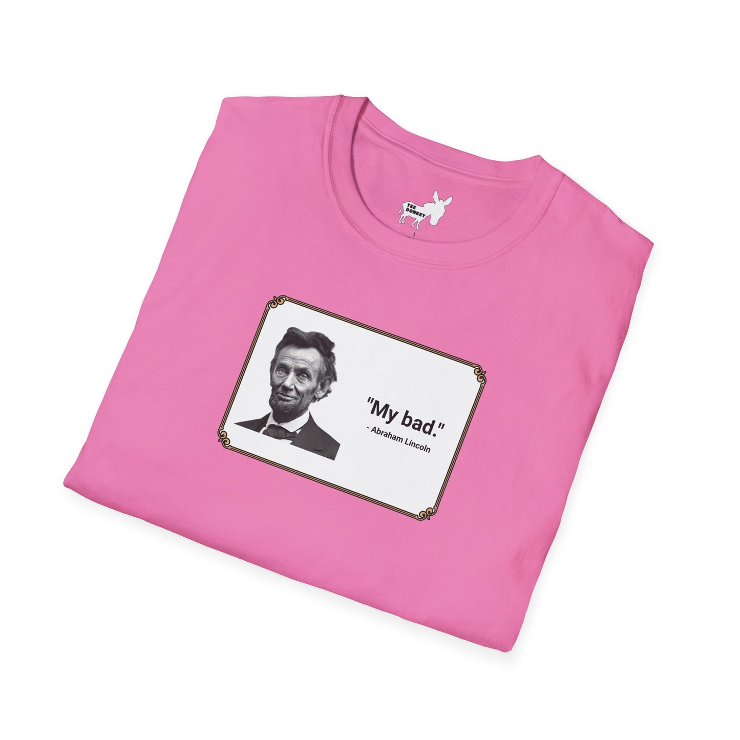 "My bad." Abraham Lincoln T-Shirt
