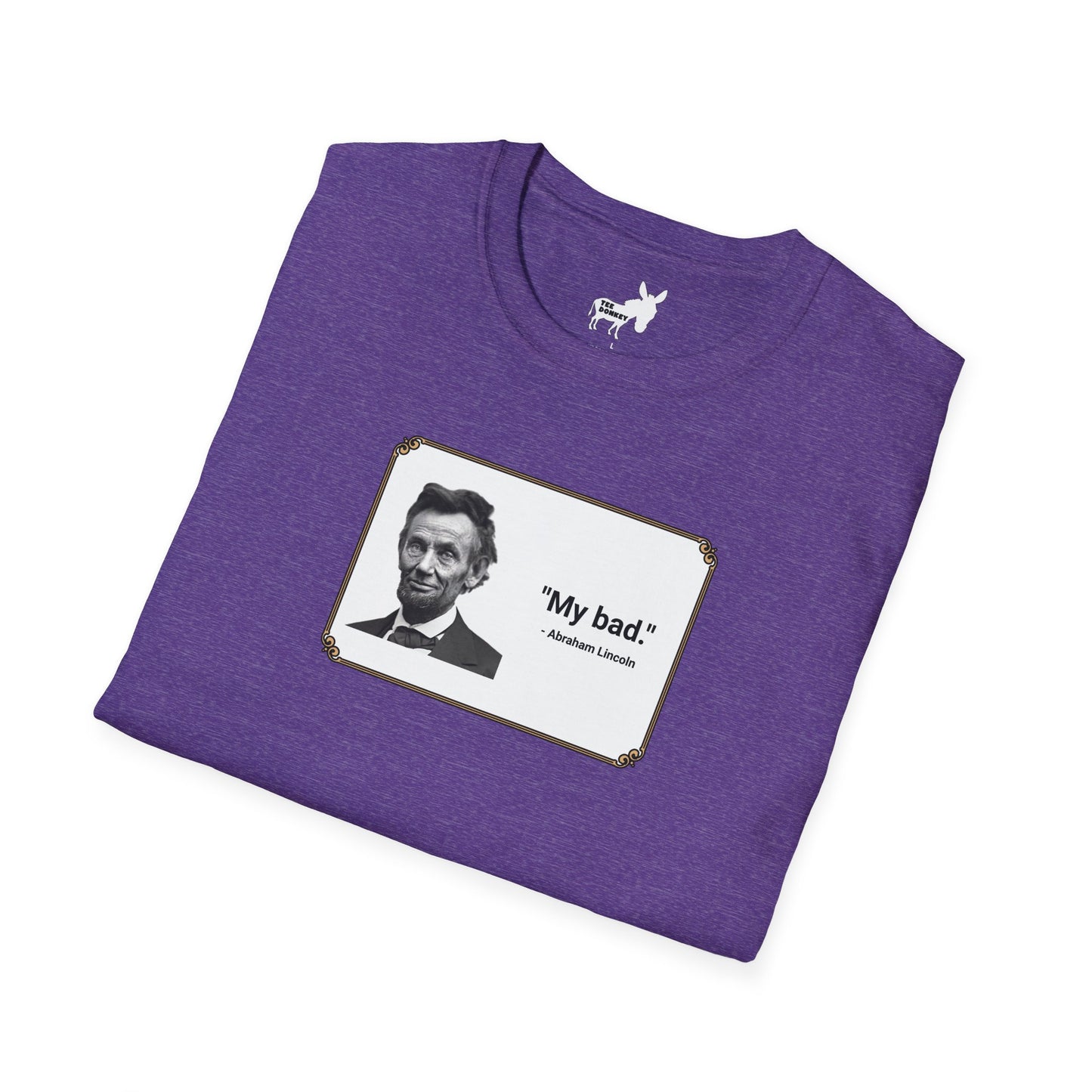 "My bad." Abraham Lincoln T-Shirt