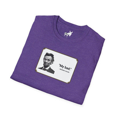 "My bad." Abraham Lincoln T-Shirt