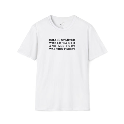 ISRAEL STARTED WORLD WAR III AND ALL I GOT WAS THIS T-SHIRT