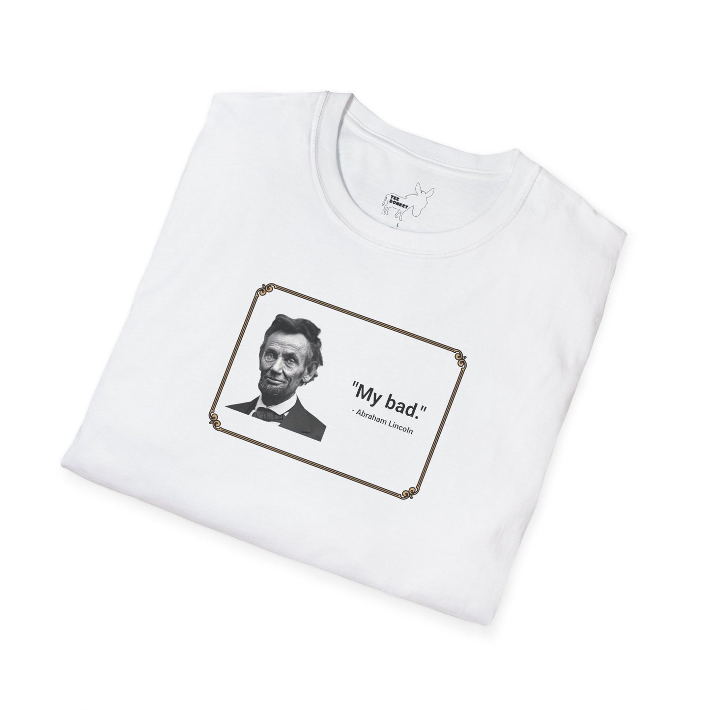 "My bad." Abraham Lincoln T-Shirt