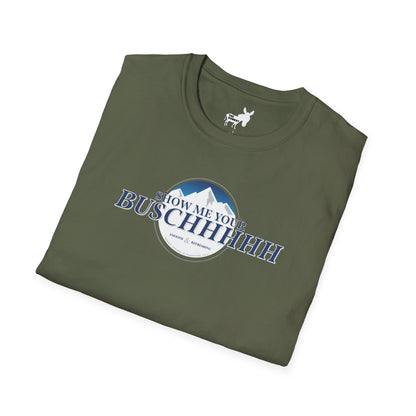 Show Me Your Buschhhhh T-Shirt