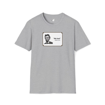 "My bad." Abraham Lincoln T-Shirt