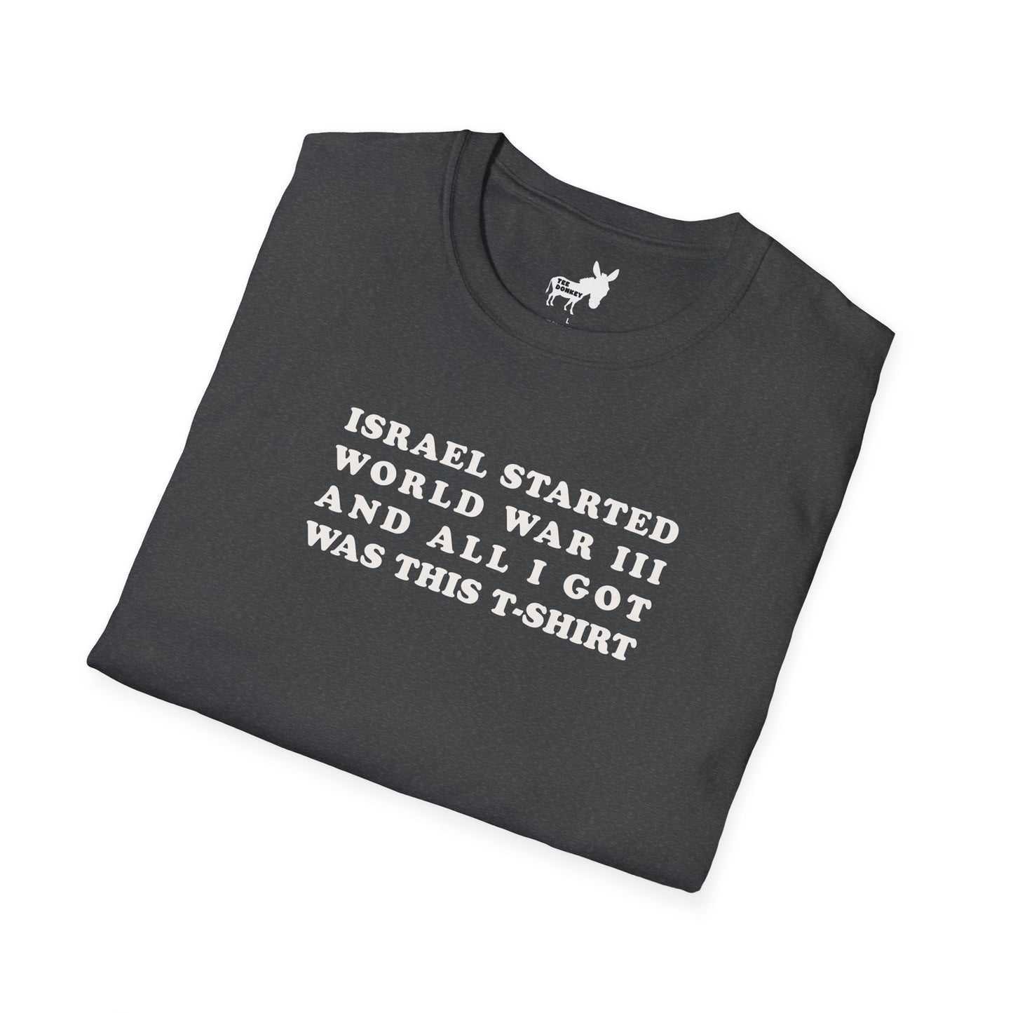 ISRAEL STARTED WORLD WAR III AND ALL I GOT WAS THIS T-SHIRT