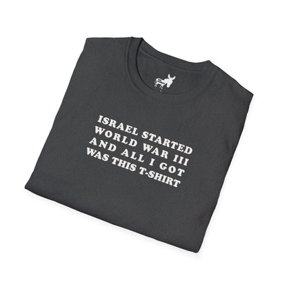 ISRAEL STARTED WORLD WAR III AND ALL I GOT WAS THIS T-SHIRT