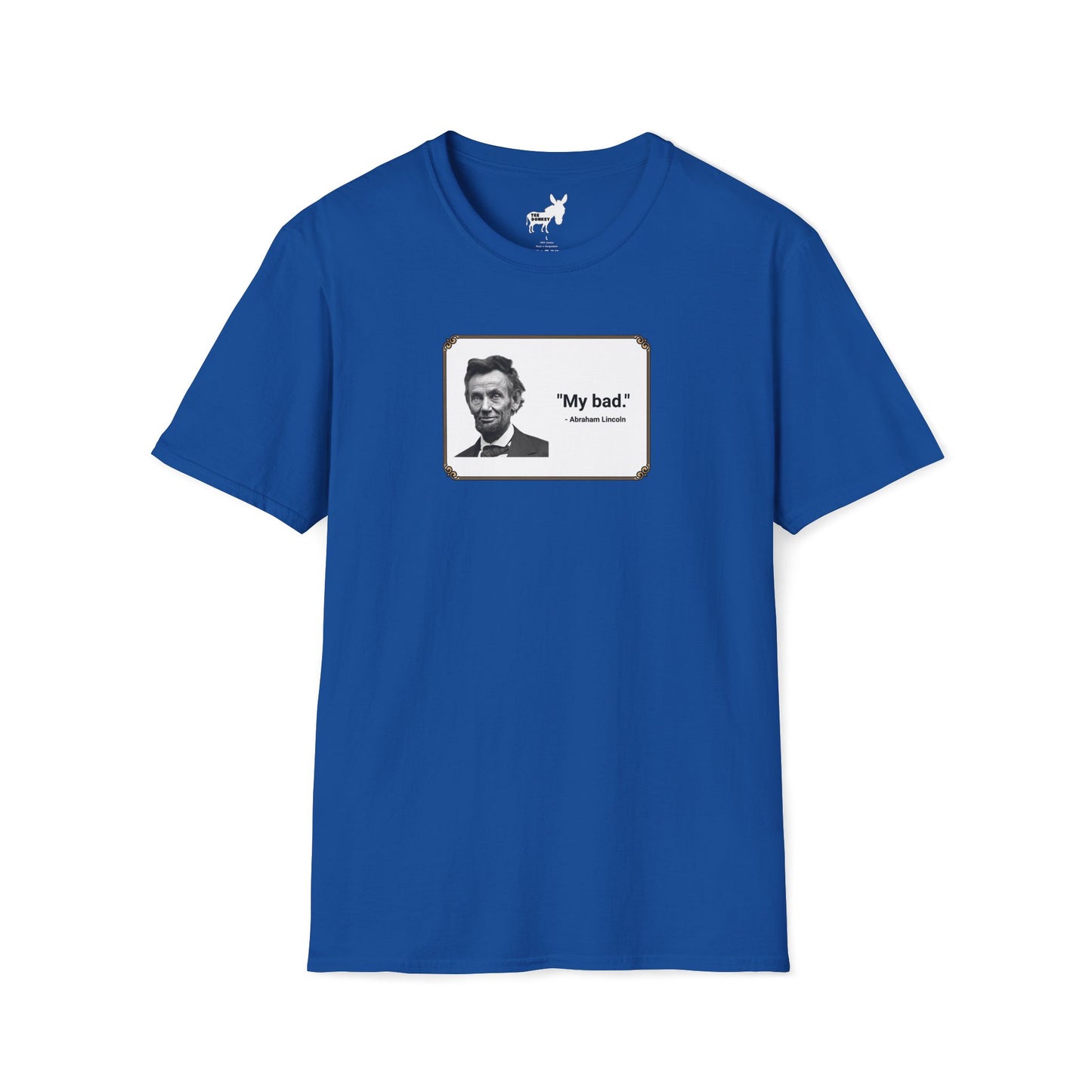 "My bad." Abraham Lincoln T-Shirt