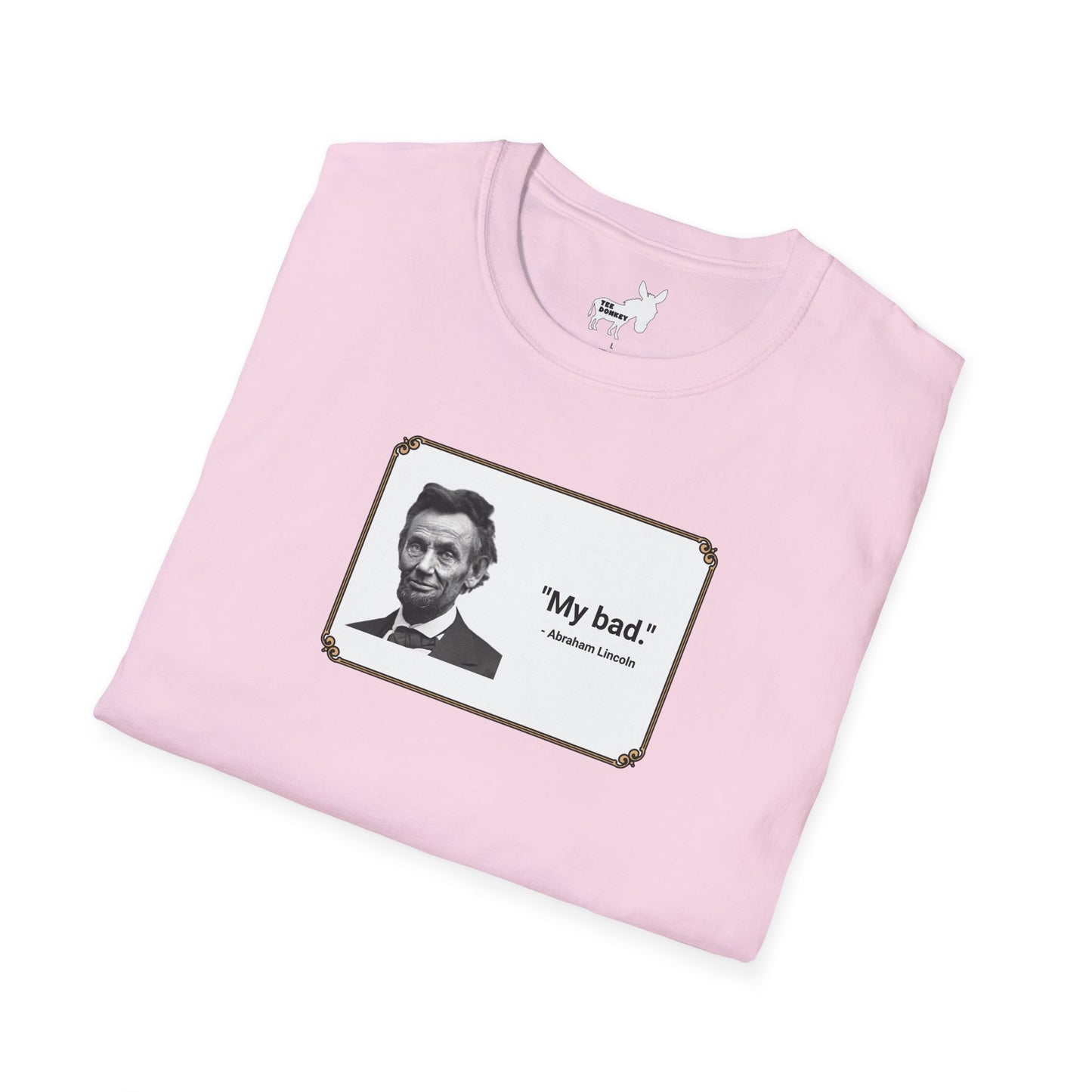 "My bad." Abraham Lincoln T-Shirt